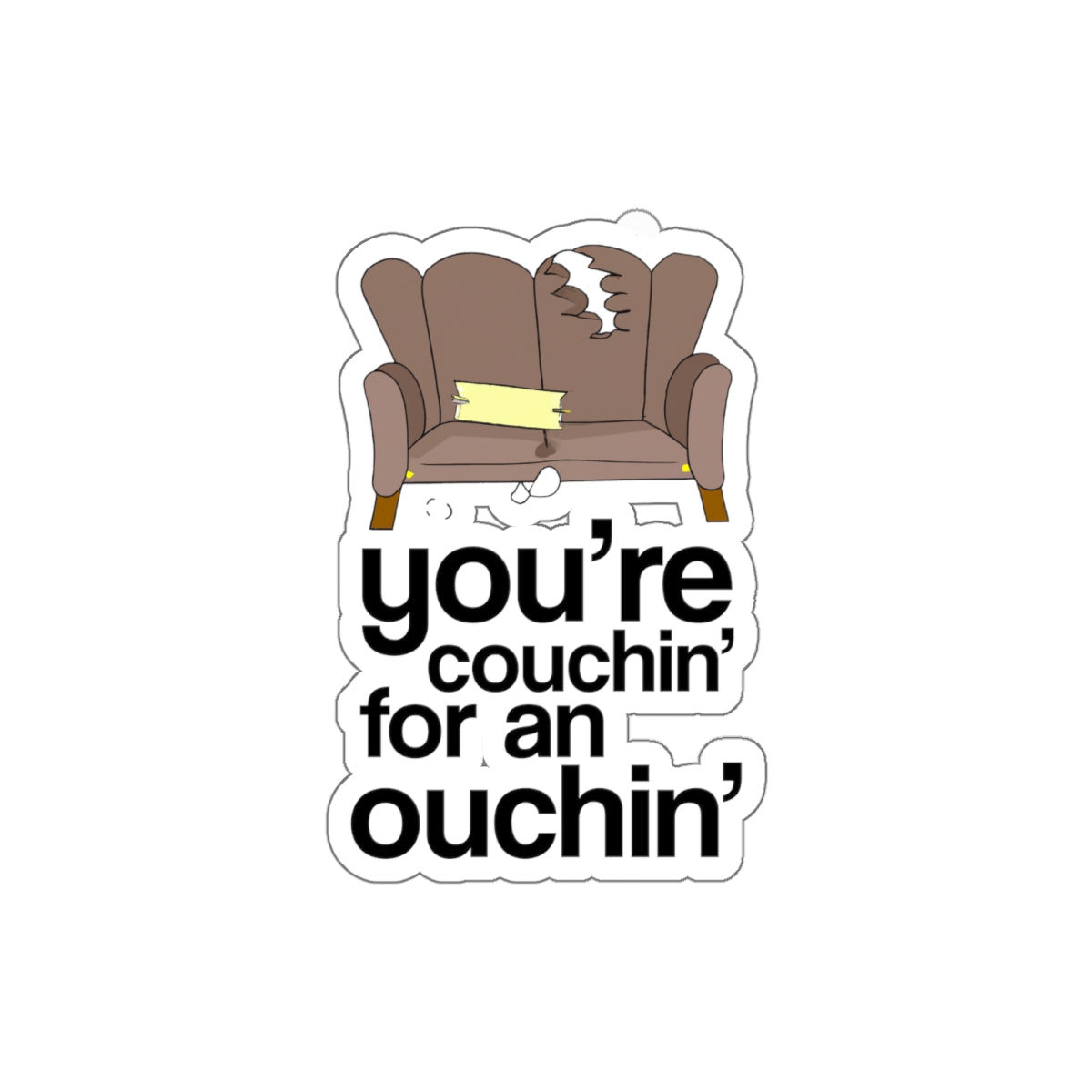 You're Couchin' for an Ouchin' - Kiss-Cut Sticker