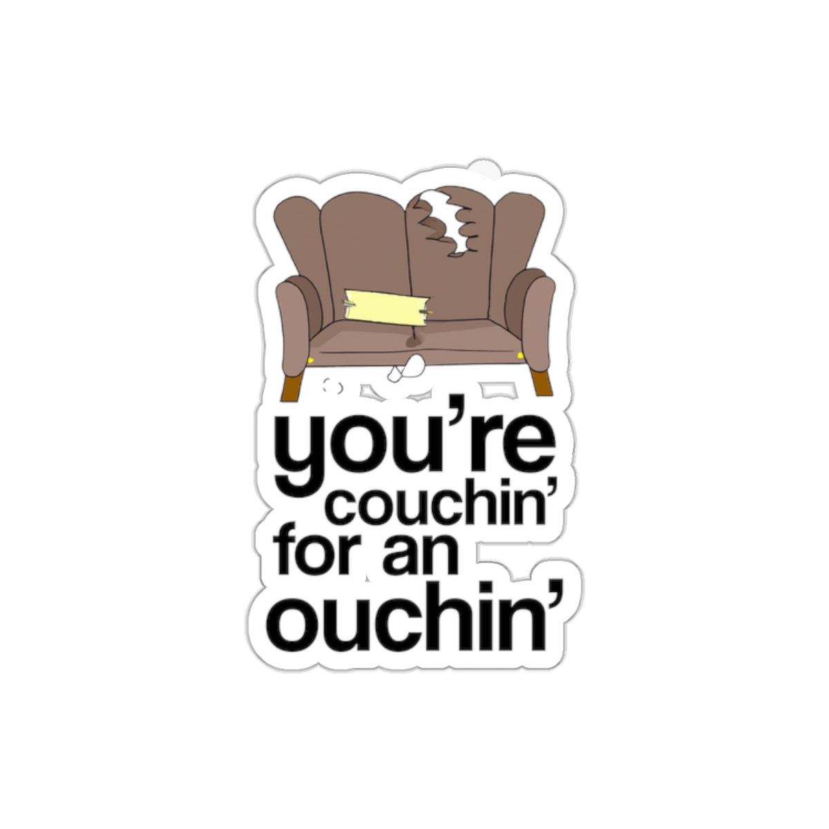 You're Couchin' for an Ouchin' - Kiss-Cut Sticker