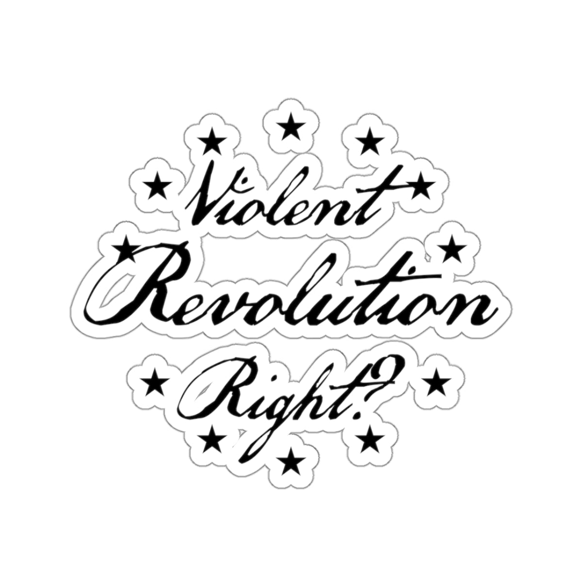 Violent Revolution Right? - Kiss-Cut Sticker