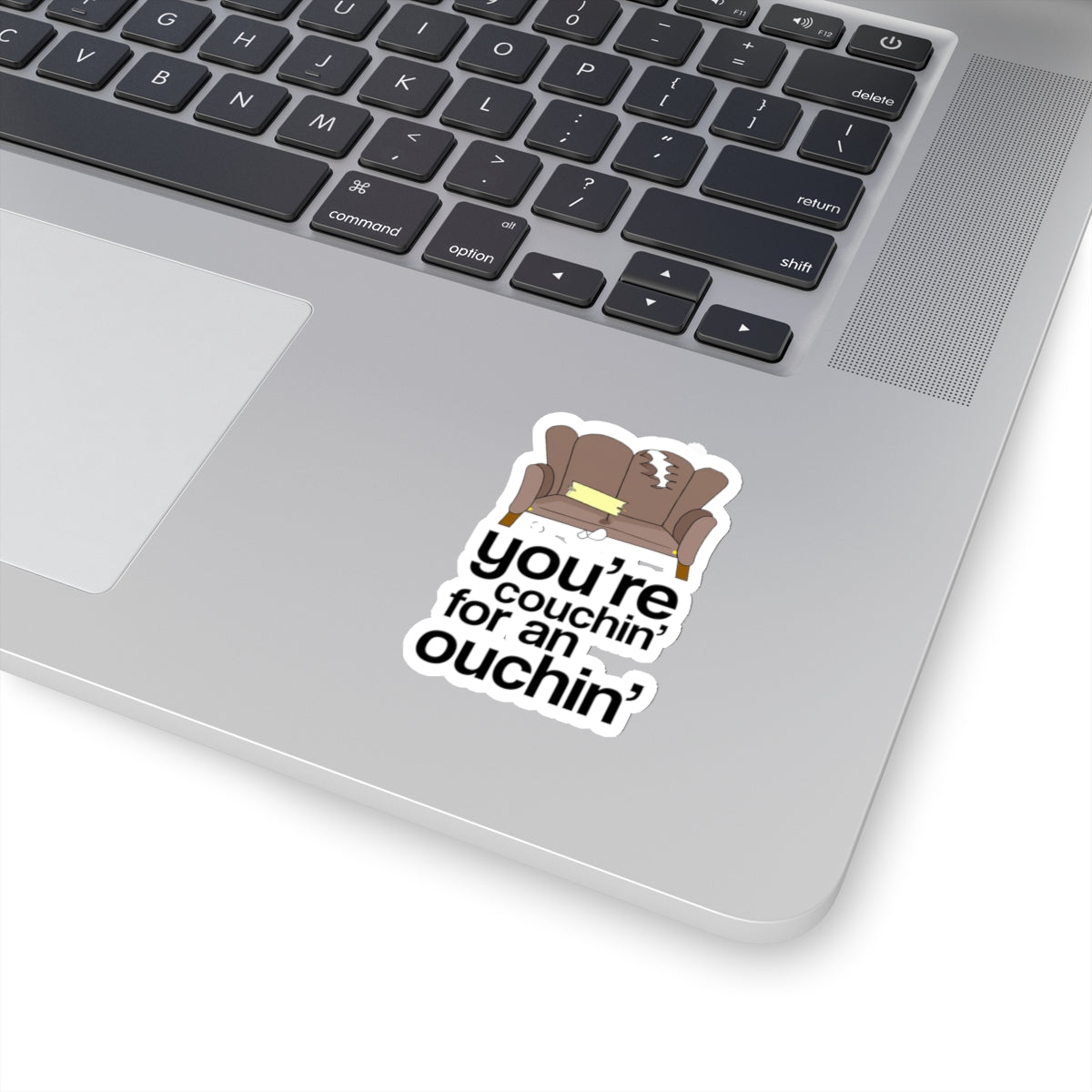 You're Couchin' for an Ouchin' - Kiss-Cut Sticker