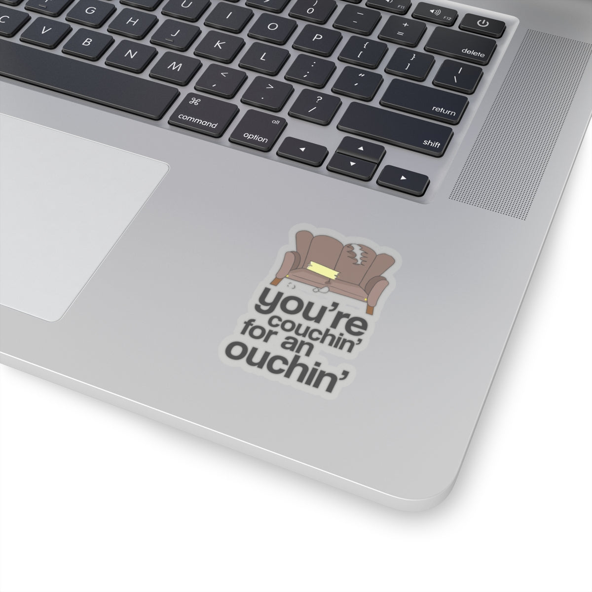 You're Couchin' for an Ouchin' - Kiss-Cut Sticker