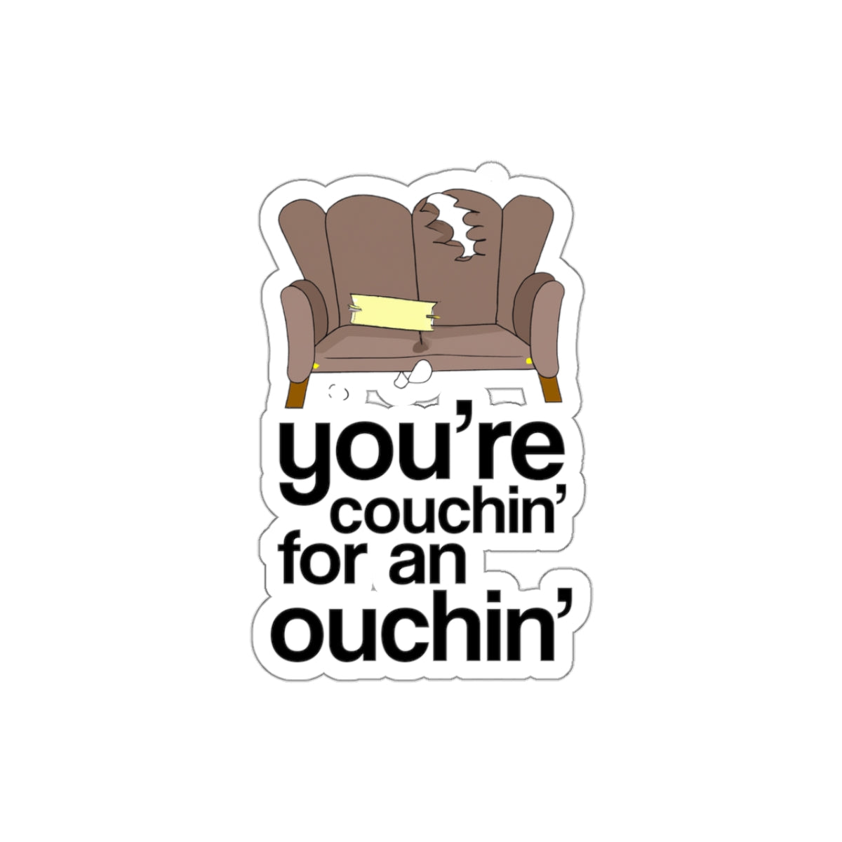 You're Couchin' for an Ouchin' - Kiss-Cut Sticker