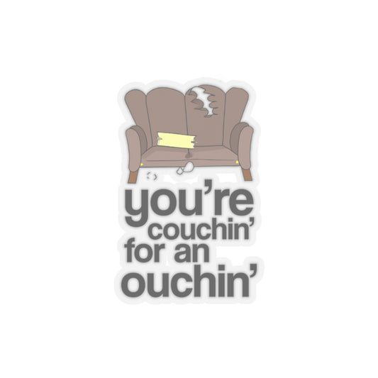 You're Couchin' for an Ouchin' - Kiss-Cut Sticker