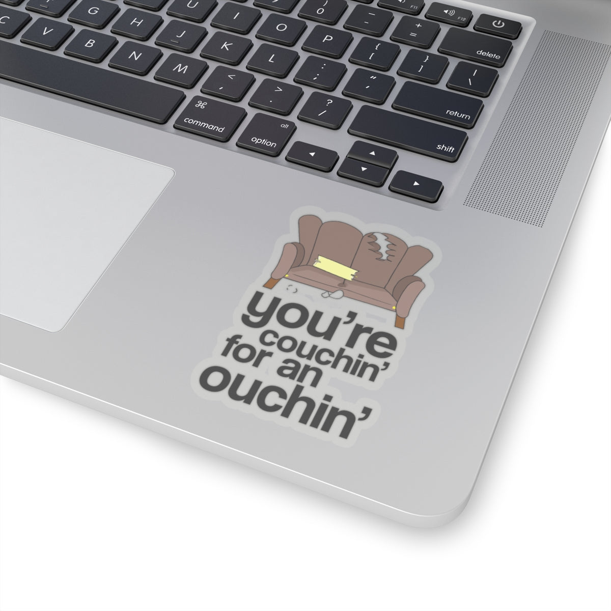 You're Couchin' for an Ouchin' - Kiss-Cut Sticker