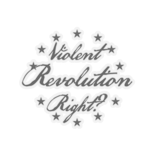 Violent Revolution Right? - Kiss-Cut Sticker